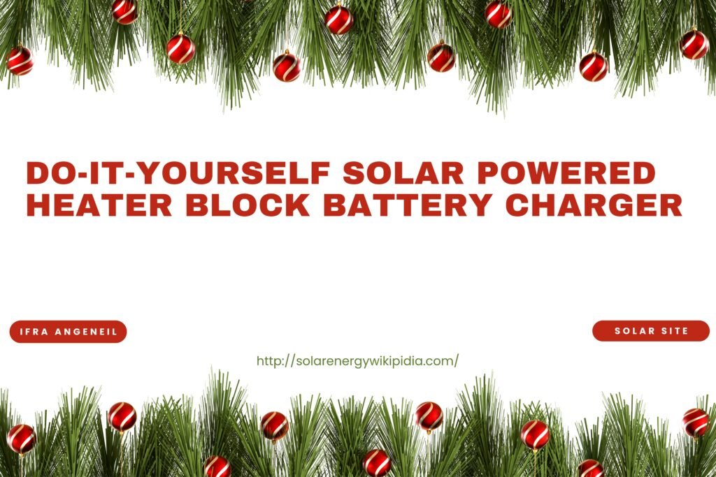 do-it-yourself solar powered heater block battery charger