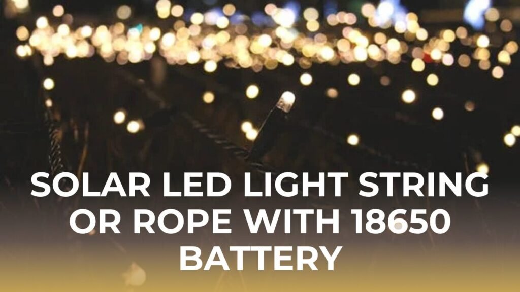 solar led light string or rope with 18650 battery